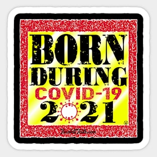 Born During COVID 19 2021 Sticker